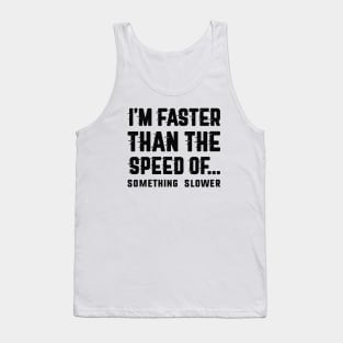 I'm Faster Than Tank Top